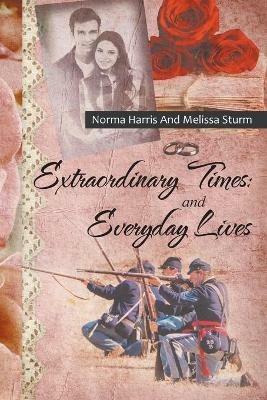Extraordinary Times and Everyday Lives - Norma Harris,Melissa Sturm - cover