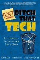 Don't Ditch That Tech: Differentiated Instruction in a Digital World - Matt Miller,Nate Ridgway,Angelia Ridgway - cover