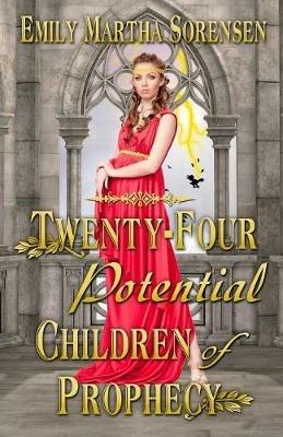 Twenty-Four Potential Children of Prophecy - Emily Martha Sorensen - cover