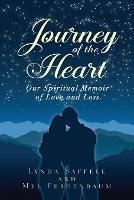 Journey of the Heart: Our Spiritual Memoir of Love and Loss - Lynda Saffell,Mel Fergenbaum - cover