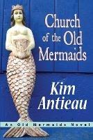 Church of the Old Mermaids - Kim Antieau - cover