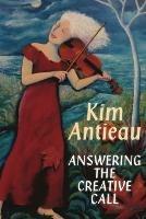 Answering the Creative Call - Kim Antieau - cover