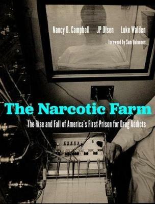 The Narcotic Farm: The Rise and Fall of America's First Prison for Drug Addicts - Nancy D. Campbell,James P. Olsen,Luke Walden - cover