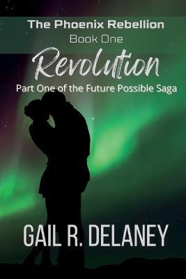 Revolution: Part One of The Future Possible Saga - Gail R Delaney - cover