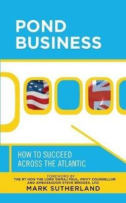 Pond Business: How to Succeed Across the Atlantic - Mark Sutherland - cover