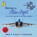 Being a Blue Angel: Every Kid's Guide to the Blue Angels