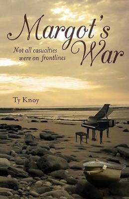 Margot's War: Not all casualties were on the frontlines - Ty Knoy - cover