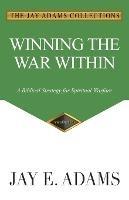 Winning the War Within: A Biblical Strategy for Spiritual Warfare