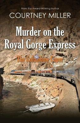 Murder on the Royal Gorge Express, A Columbine Caper - Courtney Miller - cover