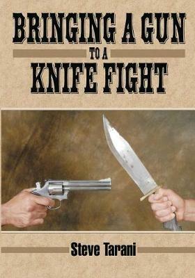 Bringing a Gun to a Knife Fight - Steve Tarani - cover