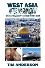 West Asia After Washington: Dismantling the Colonized Middle East