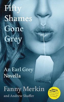 Fifty Shames Gone Grey: An Earl Grey Novella - Fanny Merkin - cover