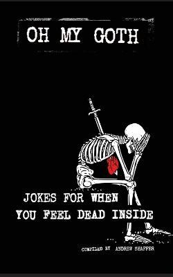 Oh My Goth: Jokes for When You Feel Dead Inside - cover