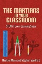 The Martians in your Classroom: STEM in Every Learning Space