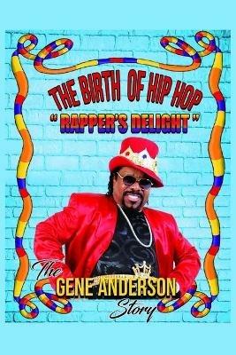 The Birth of Hip Hop: Rapper's Delight-The Gene Anderson Story - Gene Anderson - cover