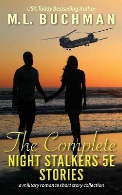 The Complete Night Stalkers 5E Stories: a Special Operations military romance collection - M L Buchman - cover