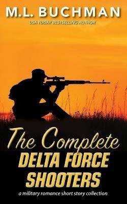 The Complete Delta Force Shooters: a Special Operations military romance story collection - M L Buchman - cover