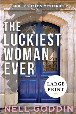 The Luckiest Woman Ever: (Molly Sutton Mysteries 2) LARGE PRINT - Nell Goddin - cover
