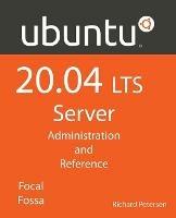 Ubuntu 20.04 LTS Server: : Administration and Reference - Richard Petersen - cover