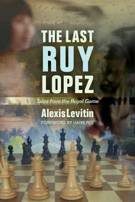 The Last Ruy Lopez: Tales from the Royal Game - Alexis Levitin - cover
