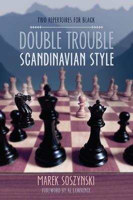 Double Trouble Scandinavian Style: Two Repertoires for Black - Marek Soszynski - cover