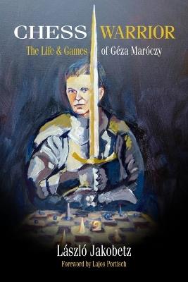 Chess Warrior: The Life & Games of Geza Maroczy - Laszlo Jakobetz - cover