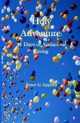 Holy Adventure: 41 Days of Audacious Living - Bruce Epperly - cover