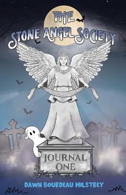 The Stone Angel Society: Journal One - Dawn Bourdeau Milstrey - cover