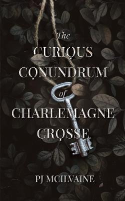 The Curious Conundrum of Charlemagne Crosse - Pj McIlvaine - cover