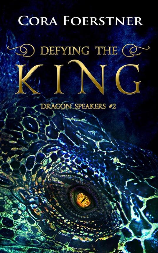 Defying the King (Dragon Speakers #2) - Cora Foerstner - ebook