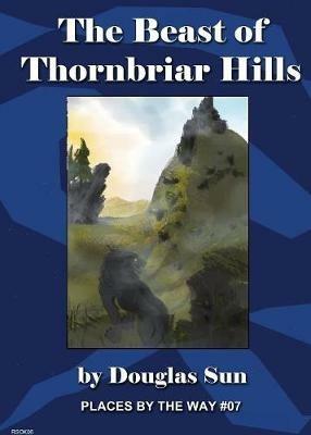 The Beast of Thornbriar Hills: Places by the Way #07 - Douglas Sun - cover