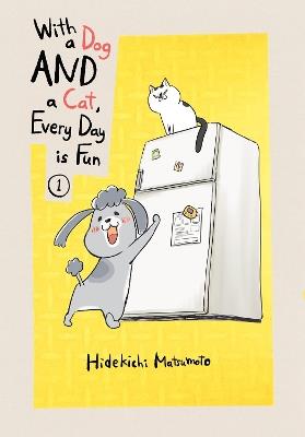 With a Dog AND a Cat, Every Day is Fun, Volume 1 - Hidekichi Matsumoto - cover