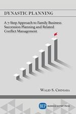 Dynastic Planning: A 7-Step Approach to Family Business Succession Planning and Related Conflict Management