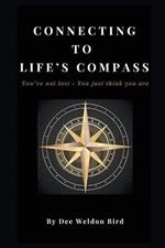 Connecting to Life's Compass: You're not lost - you just think you are