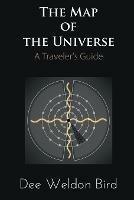 The Map of the Universe: A Traveler's Guide - Dee Weldon Bird - cover