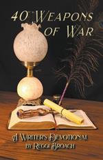 40 Weapons of War: A Devotional for Writers