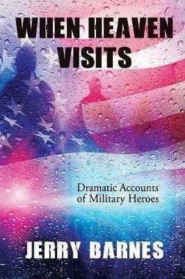 When Heaven Visits: Dramatic Accounts of Military Heroes - Jerry Barnes - cover