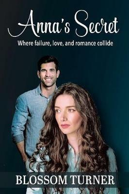 Anna's Secret: Where Failure, Love, and Romance Collide - Blossom Turner - cover