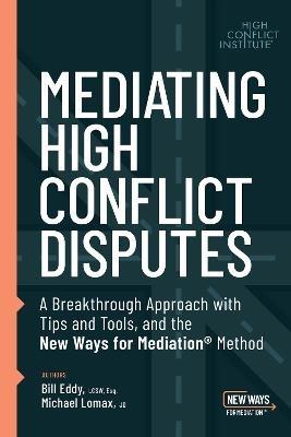 Mediating High Conflict Disputes - Bill Eddy,Michael Lomax - cover