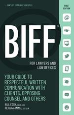 BIFF for Lawyers and Law Offices: Your Guide to Respectful Written Communication with Clients, Opposing Counsel and Others