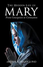 The Hidden Life of Mary: From Conception to Coronation