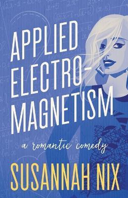 Applied Electromagnetism: A Romantic Comedy - Susannah Nix - cover