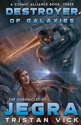 The Chronicles of Jegra: Destroyer of Galaxies - Tristan Vick - cover