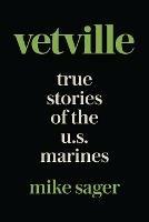 Vetville: True Stories of the U.S. Marines at War and at Home - Mike Sager - cover