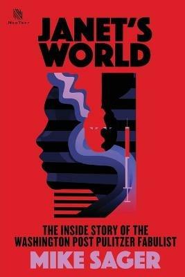 Janet's World: The Inside Story of Washington Post Pulitzer Fabulist Janet Cooke - Mike Sager - cover