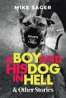 A Boy and His Dog in Hell: And Other True Stories - Mike Sager - cover