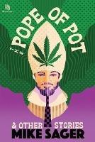 The Pope of Pot: And Other True Stories of Marijuana and Related High Jinks