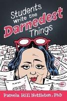 Students Write the Darnedest Things: Gaffes, Goofs, Blunders and Unintended Wisdom from Actual College Papers - Pamela Hill Nettleton - cover