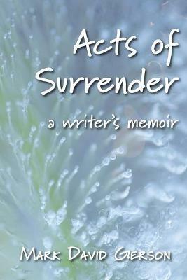 Acts of Surrender: A Writer's Memoir - Mark David Gerson - cover