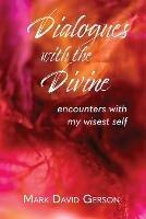 Dialogues with the Divine: Encounters with My Wisest Self - Mark David Gerson - cover